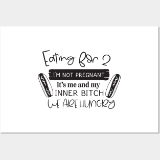 eating for 2 I'm not pregnant it's me my inner bitch we are hungry Posters and Art